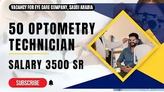 50 OPTOMETRY TECHNICIAN - Saudi, International Job | Work Permit Visa | Employment Visa