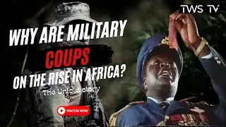 Why Are Military Coups on the Rise in Africa? The Untold Story