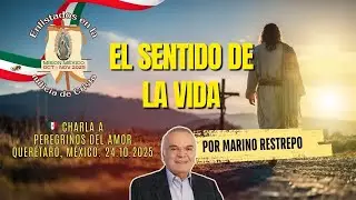 El sentido de la vida por Marino Restrepo. Querétaro, México. 22.10.2025
