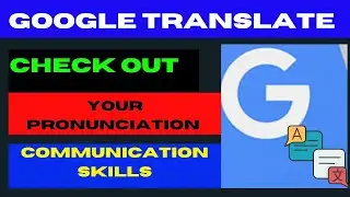 How to Improve English Communication Skills and Pronunciation using the Google Translate App
