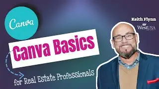 Canva Basics for Real Estate Professionals w/ Keith Flynn
