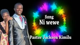 Ni Wewe by Pastor Jackson Kimilu
