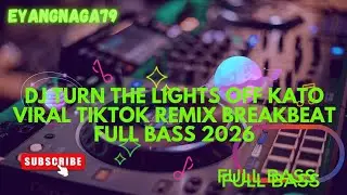 DJ TURN THE LIGHTS OFF KATO VIRAL TIKTOK REMIX BREAKBEAT FULL BASS 2026