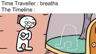 Time Travel be like :