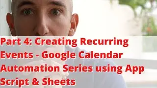 Part 4: Creating Recurring Events - Google Calendar Automation Series using App Script & Sheets