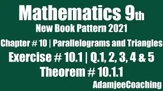 Parallelograms and Triangles Exercise # 10.1 Q.1,2,3,4,5 Theorem 10.1.1 Unit 10 Math 9th New 2021