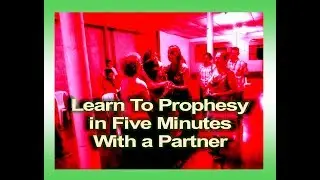 Learn To Prophesy In Five Minutes With A Partner!