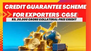 Credit Guarantee Scheme for Exporters (CGSE) Unlocked: ₹20,000 Cr Credit Boost for Exporters(Part 1)