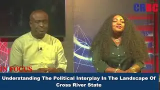 UNDERSTANDING THE POLITICAL INTERPLAY IN THE LANDSCAPE OF CROSS RIVER STATE