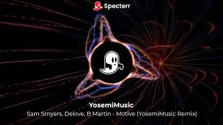 Sam Smyers, Delove, B Martin - Motive (YosemiMusic Remix)