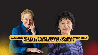 Closing the Equity Gap: Thought Sparks with Rita McGrath and Freada Kapor Klein