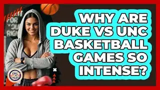 Why Are Duke Vs UNC Basketball Games So Intense? - Epic Sports Tales