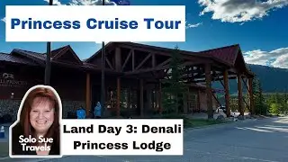 Princess Alaska Cruise Tour | Land Day 3 | Denali Princess Lodge | Solo Travel Vlog