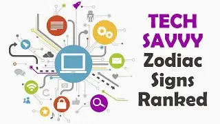 TECH SAVVY Zodiac Signs Ranked