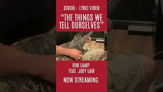 THE THINGS WE TELL OURSELVES - ROB LAMP (Lyric Video)