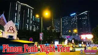 Phnom Penh Night View 2021, Phnom Penh Night time exploring tour.
