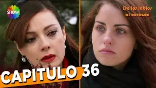 De Los Labios Al Coraz&oacute;n | Capitulo 36
