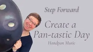 Handpan Music for a Pan-tastic Day | Step Forward