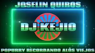 JOSELIN QUIROS REMIX DJ KEJIO RECORDANDO ALOS VIEJOS
