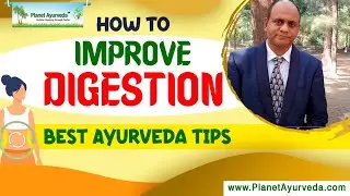 How to improve Digestion? - Best Ayurveda Tips