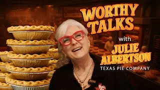 Worthy Talks | Ep.1 &ndash; Julie Albertson of Texas Pie Company | Kyle, Texas