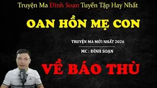 OAN HỒN MẸ CON VỀ BÁO THÙ | Truyện ma Kinh Dị | Truyện Ma MC Đình Soạn Tuyển Tập Hay Nhất