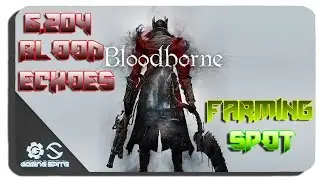 Bloodborne &mdash; отличное место для фарма отголосков крови (6204 каждые 3 минуты)
