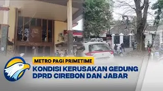 Kerusakan Gedung DPRD Cirebon dan Jabar Rusak Imbas Demo - [Metro Pagi Primetime]