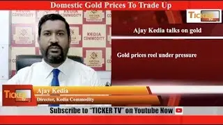 Gold outlook by Ajay Kedia: Ticker Tv