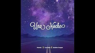 Una noche - Kaeele Ft Leo Dam, Andr&eacute;s Couper