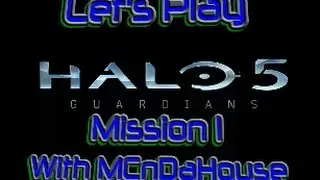 Let's Play Halo 5 Guardians with MCnDaHouse - Mission 1