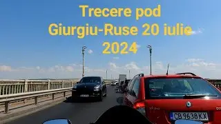 Trecere pod Giurgiu-Ruse 20.07.2024. E foarte aglomerat!!!
