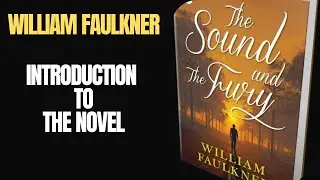 The Sound and the Fury: Introduction and Summary | William Faulkner