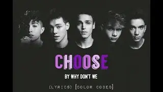 Choose - Why Don't We (LYRICS) [Color Coded]