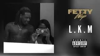 Fetty Wap - L.K.M (Prod. By Cezbeats)