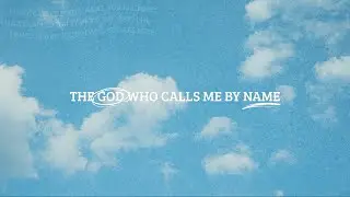 The God Who Calls Me By Name