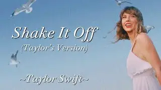 TAYLOR SWIFT - Shake It Off (Taylor’s Version) (Lyrics)