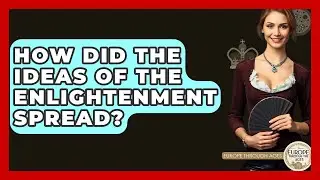 How Did The Ideas Of The Enlightenment Spread? - Europe Through the Ages
