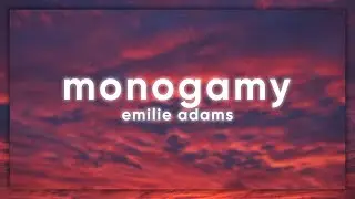 emilie adams - monogamy (lyrics / lyric video)