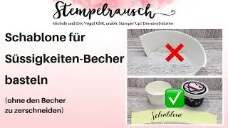 ✂️ Schablone f&uuml;r S&uuml;ssigkeiten-Becher basteln, ohne den Becher zu zerschneiden | Stampin ' Up!