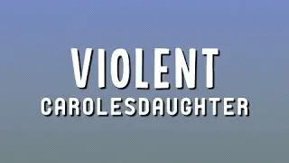carolesdaughter - Violent (Lyrics)