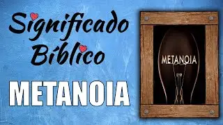 Metanoia Significado Bíblico | ¿Qué Significa Metanoia en la Biblia? 🙏