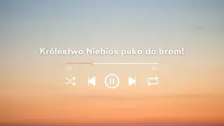 Królestwo Niebios puka do bram! / 🎶 w rytmach Ewangelii / Mt 4, 12-17. 23-25
