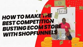 How To Make The Best Competition Busting Ecom Store With ShopFunnels