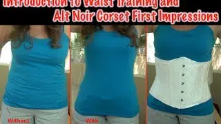Waist Training Intro and Alt Noir Corset First Impression
