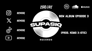 2SIQ Live: New Album Episode 3 (Prod. Kemo X-Otic)