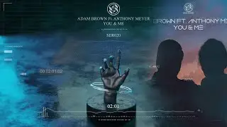 Adam Brown Ft. Anthony Meyer - You & Me