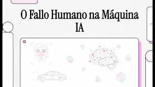 O Fallo Humano na M&aacute;quina IA