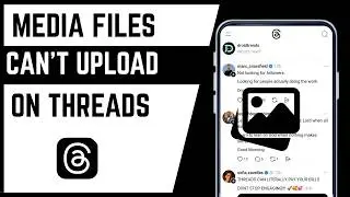 How To Fix Media Files Taking Long To Upload On Threads