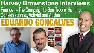 Harvey Brownstone Interviews Eduardo Goncalves, Founder: Campaign to Ban Trophy Hunting